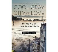 Cool Gray City of Love: 49 Views of San Francisco