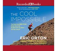 Cool Impossible: The Running Coach from Born to Run Montre Comment Tirer Le Meilleur Parti de Vos kilomètres et de Vous-même [Import]