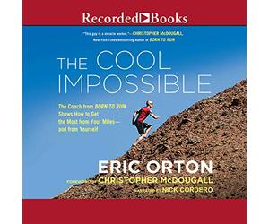 Cool Impossible: The Running Coach from Born to Run Montre Comment Tirer Le Meilleur Parti de Vos kilomètres et de Vous-même [Import]