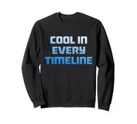 Cool in Every Timeline Sweatshirt