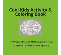Cool Kids Activity & Coloring Book: 109 Pages of Mazes, Math Page, Coloring & Creativity Doodles for Kids Ages 8-12