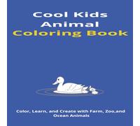 Cool Kids Animal Coloring Book: Color, Learn, and Create with Farm, Zoo, and Ocean Animals