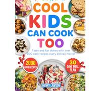 Cool Kids Can Cook Too: Tasty and fun dishes with over 200 easy recipes every kid can master