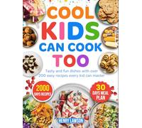 Cool Kids Can Cook Too: Tasty and fun dishes with over 200 easy recipes every kid can master