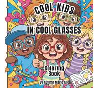 Cool Kids In Cool Glasses Vol I: This Coloring Book Celebrates the "Coolness" of Wearing Glasses