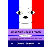 Cool Kids Speak French - Book 2: Enjoyable activity sheets, word searches & colouring pages in French for children of all ages