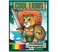 Cool Lions: A creative coloring book, Great Gift for Boys Ages 6-12, Includes Awesome Bonus Facts!: Fun coloring for All Ages!
