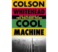 Cool Machine: by the two-time Pulitzer prize-winning author of The Underground Railroad