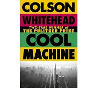 Cool Machine: by the two-time Pulitzer prize-winning author of The Underground Railroad