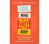 Cool Mind, Hot Body: A New Menopause Survival Guide