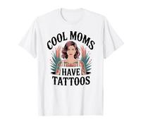 Cool Moms Have Tattoos Funny Ink Tattooed Mama Sarcasm T-Shirt