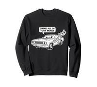Cool Muscle Car Design Gimme All of Your Money Style Cartoon Sweatshirt