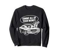 Cool Muscle Car Design Gimme All of Your Money Style Cartoon Sweatshirt