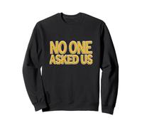 Cool No One Asked Us Déclaration Sweatshirt