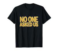 Cool No One Asked Us Déclaration T-Shirt