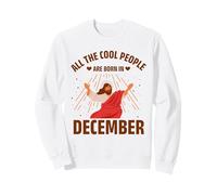 Cool People are Born in December Christmas Christian Bday Sweatshirt