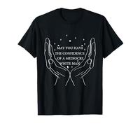 Cool, puissiez-vous avoir la confiance d'un homme blanc médiocre T-Shirt