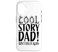Cool Story Don't Tell It Again - Une drôle de fête des pères Coque pour iPhone 16