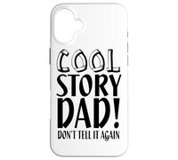 Cool Story Don't Tell It Again - Une drôle de fête des pères Coque pour iPhone 16 Plus