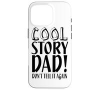 Cool Story Don't Tell It Again - Une drôle de fête des pères Coque pour iPhone 16 Pro