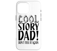 Cool Story Don't Tell It Again - Une drôle de fête des pères Coque pour iPhone 16 Pro Max