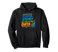 Cool Story Now Show Me The Data Chart Scientist Data Science Sweat à Capuche