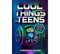 Cool Things for Teens: 101 Cheat Codes for Money, Mindset, and Real Life