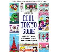 Cool Tokyo Guide: Adventures in the City of Kawaii Fashion, Train Sushi and Godzilla - [Version Originale] Inconnu (Auteur)