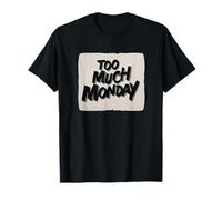 Cool Too Much Monday Look pour Les Amateurs de Statement Look T-Shirt