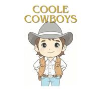 Coole Cowboys: Das Abenteuer-Malbuch für junge Entdecker ab 6 Jahren. Kreativität und Spaß für kleine und große Western-Freunde.