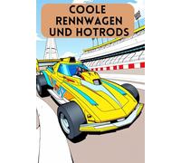 Coole Rennwagen und Hotrods - Das ultimative Malbuch für Autofans. Kreative Geschwindigkeit - Bunte Motoren. Ein Malbuch voller PS. Für Kinder und Erwachsene