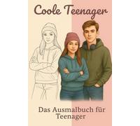 Coole Teenager - Das Ausmalbuch für Teenager , Malbuch für Mädchen und Jungs ab 11. Moderne Motive ( Sport, Freunde , Freizeit ) Entspannung & ... Spaß , Stressabbau und kreative Beschäftigung