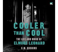 Cooler Than Cool: The Life and Work of Elmore Leonard