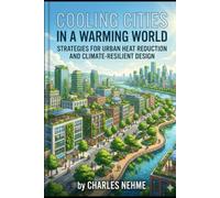Cooling Cities in a Warming World: Strategies for Urban Heat Reduction and Climate-Resilient Design