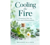 Cooling the Fire: Essential Oils for Pain and Inflammation