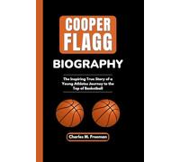 COOPER FLAGG BIOGRAPHY: The Inspiring True Story of a Young Athletes Journey to the Top of Basketball
