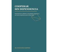 COOPERAR SIN DEPENDENCIA: Organizaciones resilientes, comunidades autónomas y una nueva arquitectura para el desarrollo