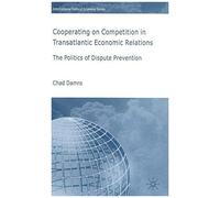 Cooperating on Competition in Transatlantic Economic Relations, International Political Economy Series Chad Damro (Auteur)
