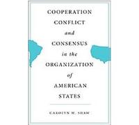 Cooperation, Conflict, and Consensus in the Organization of American States Carolyn M. Shaw (Auteur)