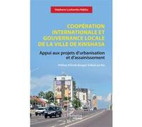 Coopération internationale et gouvernance locale de la ville de Kinshasa Stéphane Lunkamba Ndjibu (Auteur), Emile Bongeli Yeikelo Ya Ato (Préface)