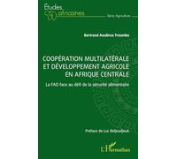Coopération multilatérale et développement agricole en Afrique centrale La FAO face au défi de la sécurité alimentaire - Bertrand Aoulinsa Troumba - L'harmattan - broché - Etude
