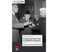 Coopération Nord-Sud : La Solidarité À L'épreuve - Tome 1, L'émergence Du Tiers Monde, 1919-1982