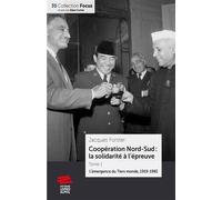 Coopération Nord-Sud : la solidarité à l'épreuve - Tome 1 La montée du Tiers-monde, 1919-1982 - Jacques Forster - Livreo Alphil - broché - Essai