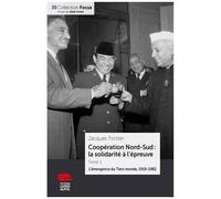 Coopération Nord-Sud : La Solidarité À L'épreuve - Tome 1, L'émergence Du Tiers Monde, 1919-1982
