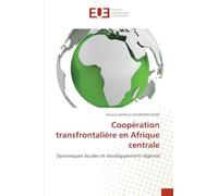 Coopération transfrontalière en Afrique centrale: Dynamiques locales et développement régional