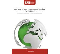 COOPÉRATION TRANSFRONTALIÈRE EN EUROPE: Gouvernance, instruments et pratiques administratives