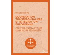 Coopération transfrontalière et intégration européenne Contribution à l'étude du principe fédéraliste - Manuel Goehrs - Peter Lang - broché - Etude