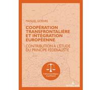 Coopération transfrontalière et intégration européenne Contribution à l'étude du principe fédéraliste - Manuel Goehrs - Peter Lang - broché - Etude
