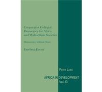 Cooperative Collegial Democracy For Africa And Multi-Ethnic Societies: Democracy Without Tears (Africa In Development) (Paperback) Emefiena Ezeani, (Auteur)
