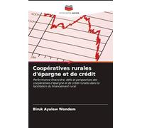Coopératives rurales d'épargne et de crédit: Performance financière, défis et perspectives des coopératives d'épargne et de crédit rurales dans la facilitation du financement rural